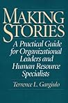 Making Stories: A Practical Guide for Organizational Leaders and Human Resource Specialists