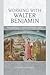 Working with Walter Benjamin: Recovering a Political Philosophy