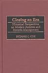 Closing an Era: Historical Perspectives on Modern Archives and Records Management (New Directions in Information Management)