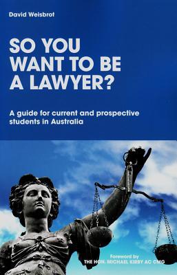 So you want to be a lawyer?: A guide for current and prospective students in Australia