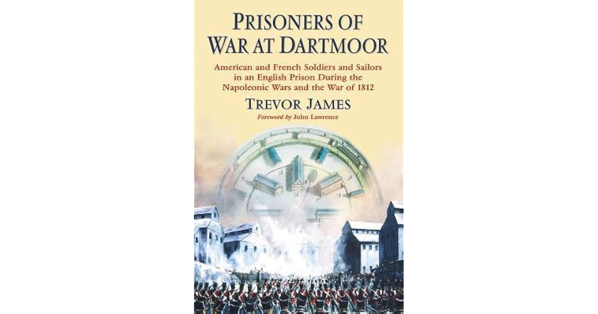 Prisoners of War at Dartmoor American and French Soldiers and Sailors