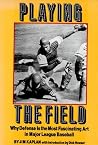 Playing the Field: Why Defense is the Most Fascinating Art in Major League Baseball Playing the Field: Why Defense is the Most Fascinating Art in Major League Baseball