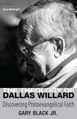 The Theology of Dallas Willard: Discovering Protoevangelical Faith (Paperback)