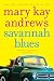 Savannah Blues by Mary Kay Andrews Savannah Blues by Mary Kay Andrews