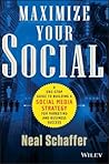 Maximize Your Social: A One-Stop Guide to Building a Social Media Strategy for Marketing and Business Success
