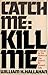 Catch Me: Kill Me (Charlie ...