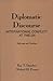 Diplomatic Discourse: International Conflict at the United Nations (Ablex Communication, Culture & Information Series.)