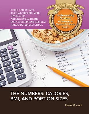 The Numbers: Calories, BMI, and Portion Sizes (Understanding Nutrition: a Gateway to Physical & Mental Health)