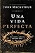 Una vida perfecta: La historia completa del Señor Jesús