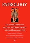 Patrology: The Eastern Fathers from the Council of Chalcedon to John of Damascus (2nd Edition)