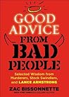 Good Advice from Bad People: Selected Wisdom from Murderers, Stock Swindlers, and Lance Armstrong