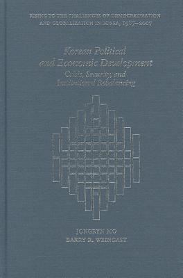 Korean Political and Economic Development: Crisis, Security, and Institutional Rebalancing (Harvard East Asian Monographs)