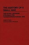 The Anatomy of a Small War: The Soviet-Japanese Struggle for Changkufeng/Khasan, 1938 (Contributions in Military Studies)