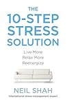 The 10-Step Stress Solution: Live More, Relax More, Reenergize The 10-Step Stress Solution: Live More, Relax More, Reenergize