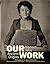 Our Work: Modern Jobs – Ancient Origins (Oriental Institute Museum Publications)