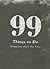 99 Things to Do When You Ha...
