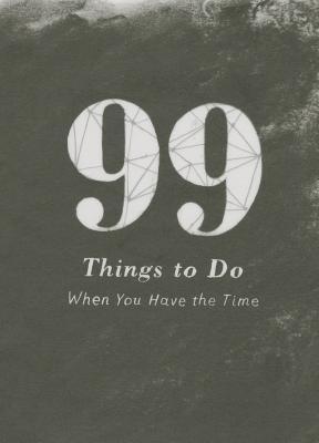 99 Things to Do When You Have the Time (Hardcover)