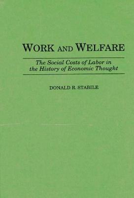Work and Welfare: The Social Costs of Labor in the History of Economic Thought (Contributions in Economics and Economic History)