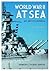 World War II at Sea [2 volumes]: An Encyclopedia