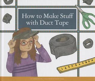 How to Make Stuff With Duct Tape (Make Your Own Fun)
