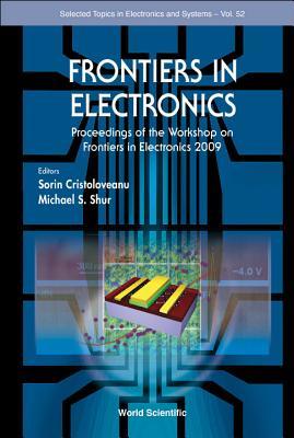 FRONTIERS IN ELECTRONICS - PROCEEDINGS OF THE WORKSHOP ON FRONTIERS IN ELECTRONICS 2009 (Selected Topics in Electronics and Systems)