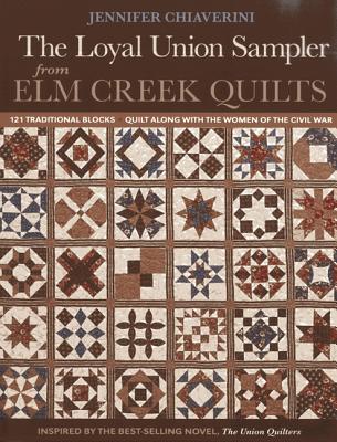 Loyal Union Sampler from Elm Creek Quilts: 121 Traditional Blocks - Quilt Along with the Women of the Civil War (Paperback)