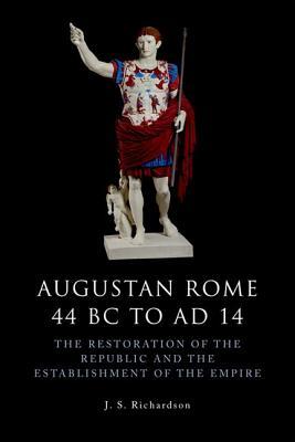 Augustan Rome 44 BC to AD 14: The Restoration of the Republic and the Establishment of the Empire (The Edinburgh History of Ancient Rome)
