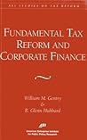 Fundamental Tax Reform and Corporate Finance (AEI Studies on Tax Reform) Fundamental Tax Reform and Corporate Finance (AEI Studies on Tax Reform)