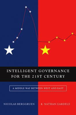 Intelligent Governance for the 21st Century: A Middle Way between West and East (Hardcover)