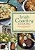 Irish Country Cooking: More Than 100 Recipes for Today's Table