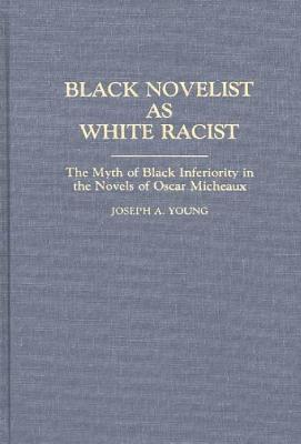 Black Novelist as White Racist: The Myth of Black Inferiority in the Novels of Oscar Micheaux (Contributions in Afro-American and African Studies)