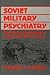 Soviet Military Psychiatry: The Theory and Practice of Coping With Battle Stress (Contributions in Military Studies)