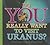 Do You Really Want to Visit Uranus?