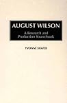 August Wilson: A Research and Production Sourcebook (Modern Dramatists Research and Production Sourcebooks)