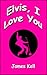 Elvis, I Love You