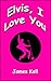 Elvis, I Love You by James Kell
