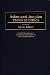 Asian and Jungian Views of Ethics (Contributions in Philosophy)