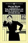 The Importance of Being Earnest and Other Plays by Oscar Wilde
