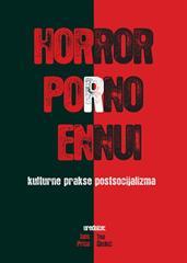 HORROR PORNO ENNUI- kulturne prakse postsocijalizma