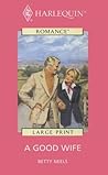 A Good Wife by Betty Neels A Good Wife by Betty Neels