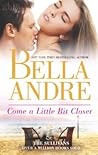 Come A Little Bit Closer by Bella Andre Come A Little Bit Closer by Bella Andre