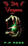 The Birth of Vengeance by P.A.  Ross