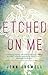 Etched on Me