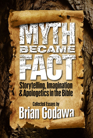 Myth Became Fact: Storytelling, Imagination, and Apologetics in the Bible (Kindle Edition)
