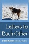 Letters To Each Other by Sherri Maddick