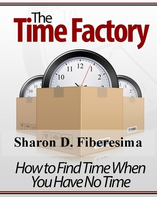 The Time Factory: How to Find Time When There's No Time