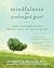 Mindfulness for Prolonged Grief: A Guide to Healing after Loss When Depression, Anxiety, and Anger Won’t Go Away