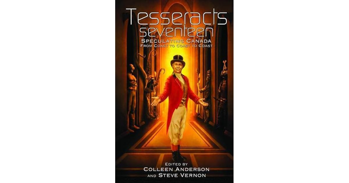 Tesseracts Seventeen Speculating Canada from Coast to Coast to Coast