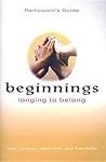 Beginnings: Longing to Belong Participant's Guide Beginnings: Longing to Belong Participant's Guide