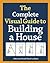 The Complete Visual Guide to Building a House